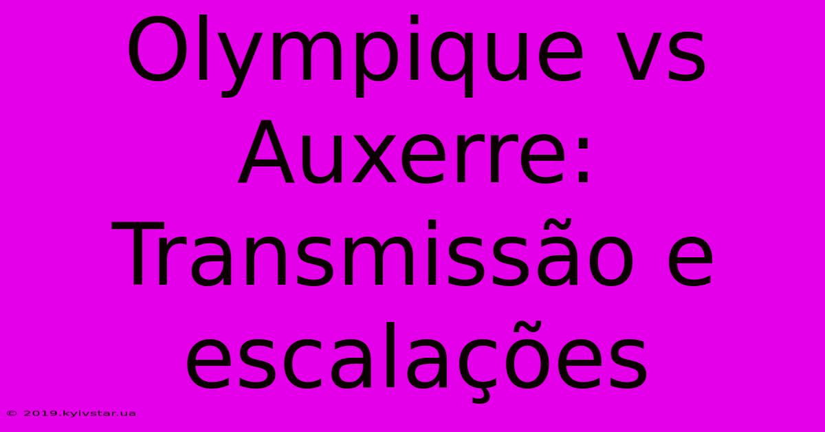 Olympique Vs Auxerre: Transmissão E Escalações