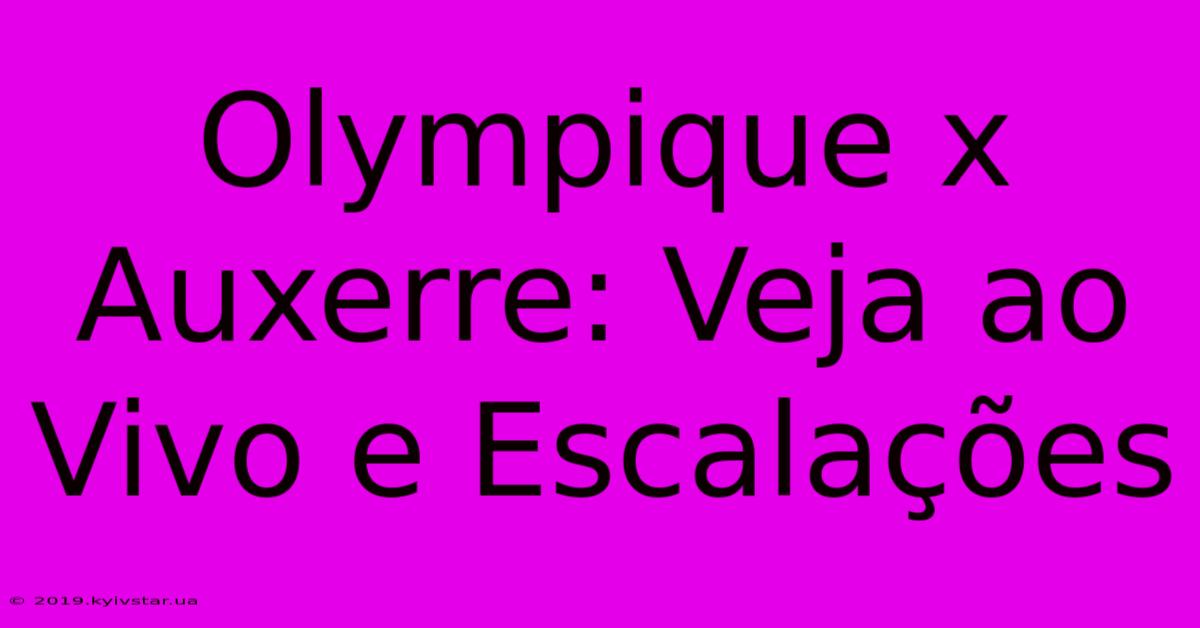 Olympique X Auxerre: Veja Ao Vivo E Escalações