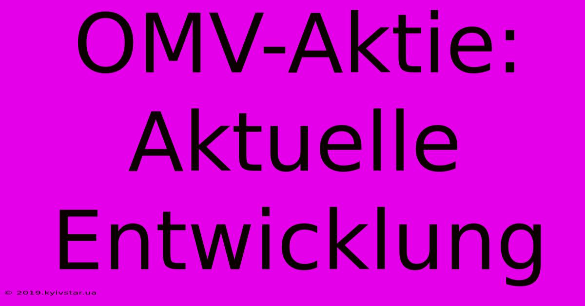 OMV-Aktie: Aktuelle Entwicklung