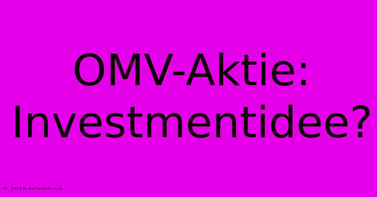 OMV-Aktie:  Investmentidee?