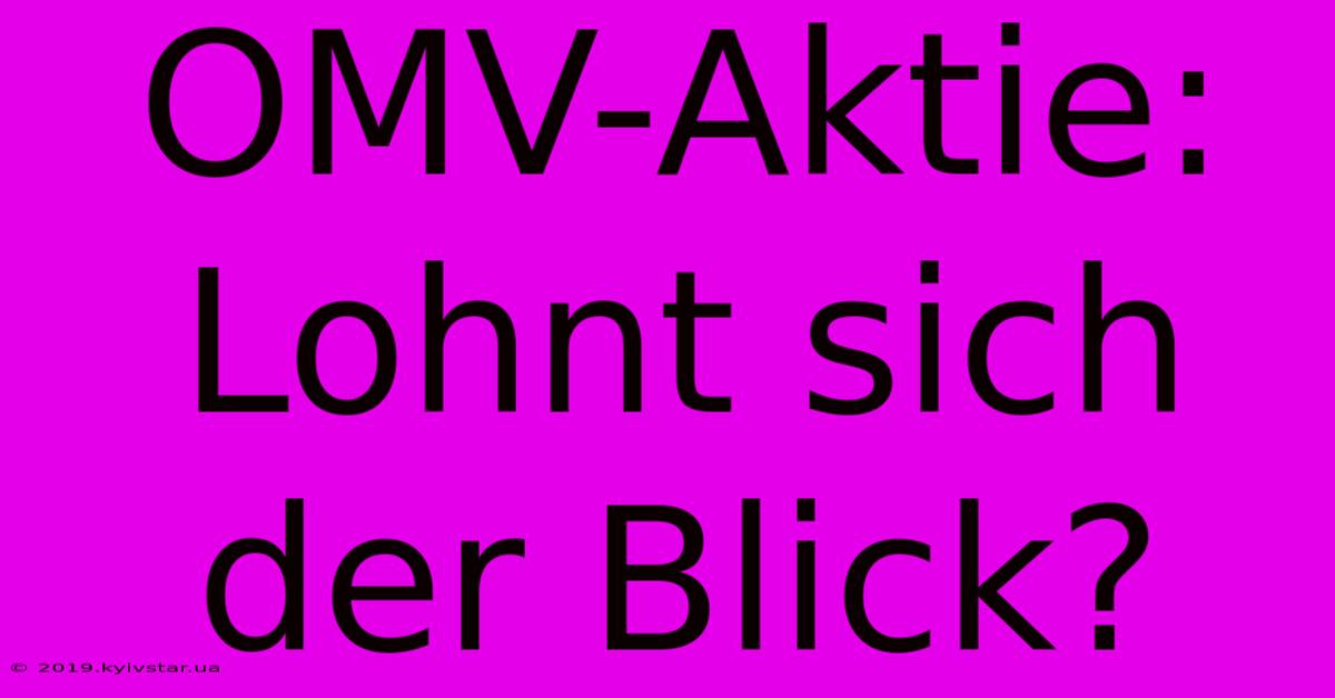 OMV-Aktie: Lohnt Sich Der Blick?