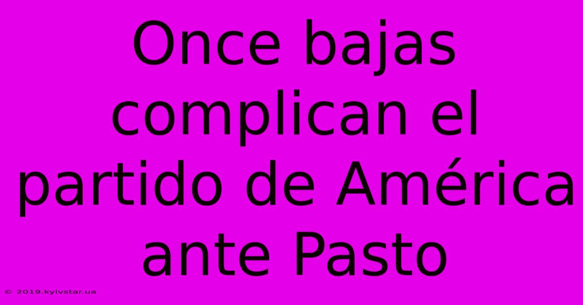 Once Bajas Complican El Partido De América Ante Pasto