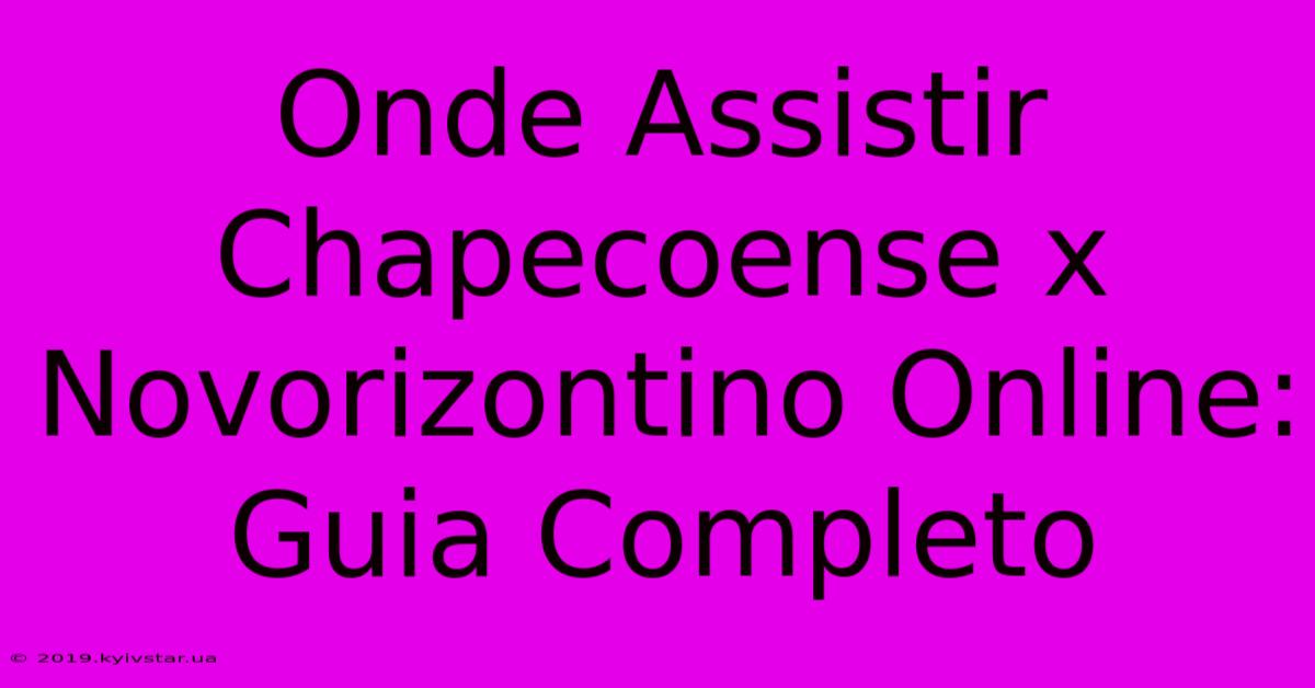 Onde Assistir Chapecoense X Novorizontino Online: Guia Completo