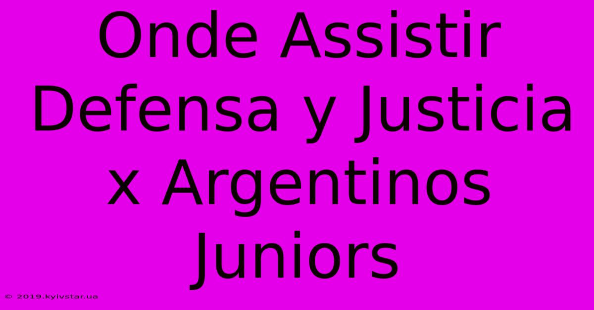 Onde Assistir Defensa Y Justicia X Argentinos Juniors