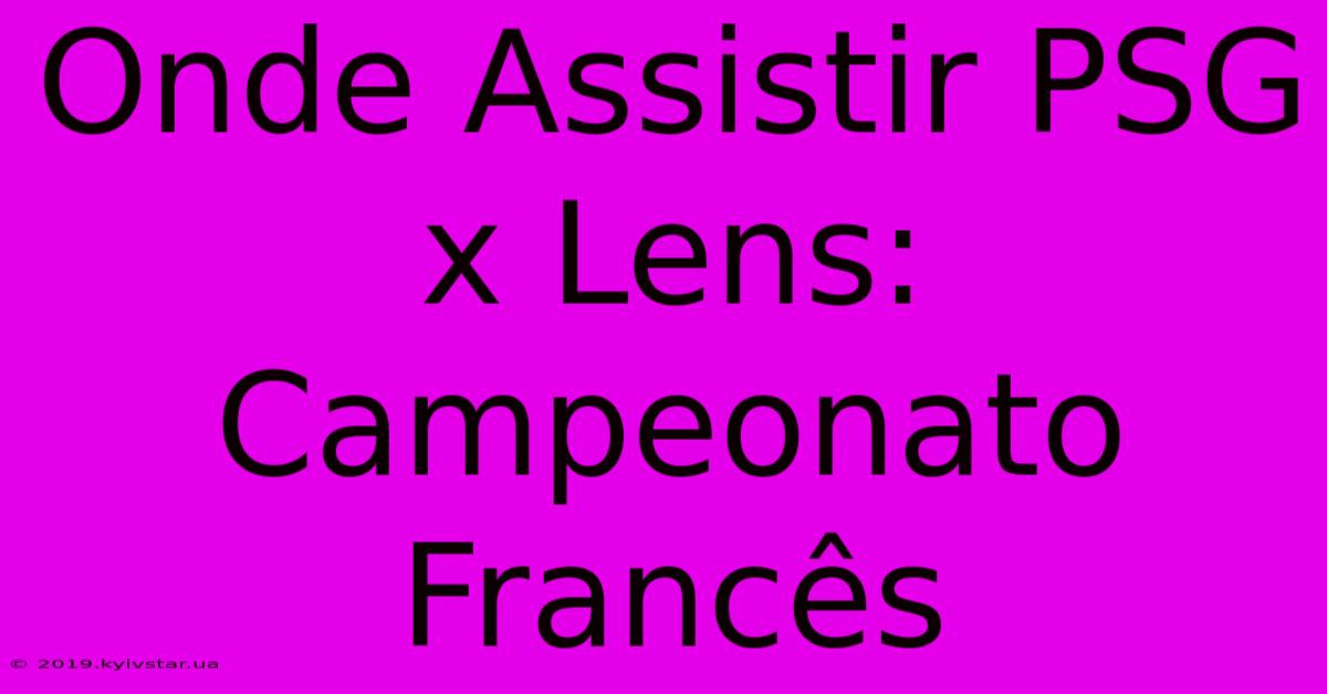 Onde Assistir PSG X Lens: Campeonato Francês