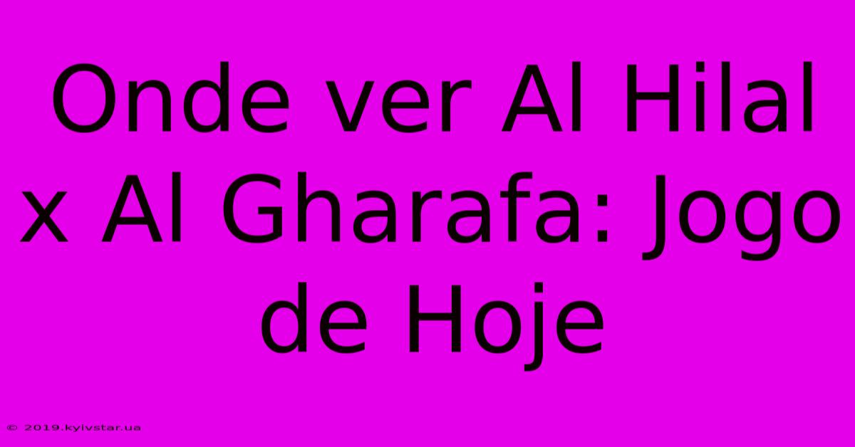 Onde Ver Al Hilal X Al Gharafa: Jogo De Hoje