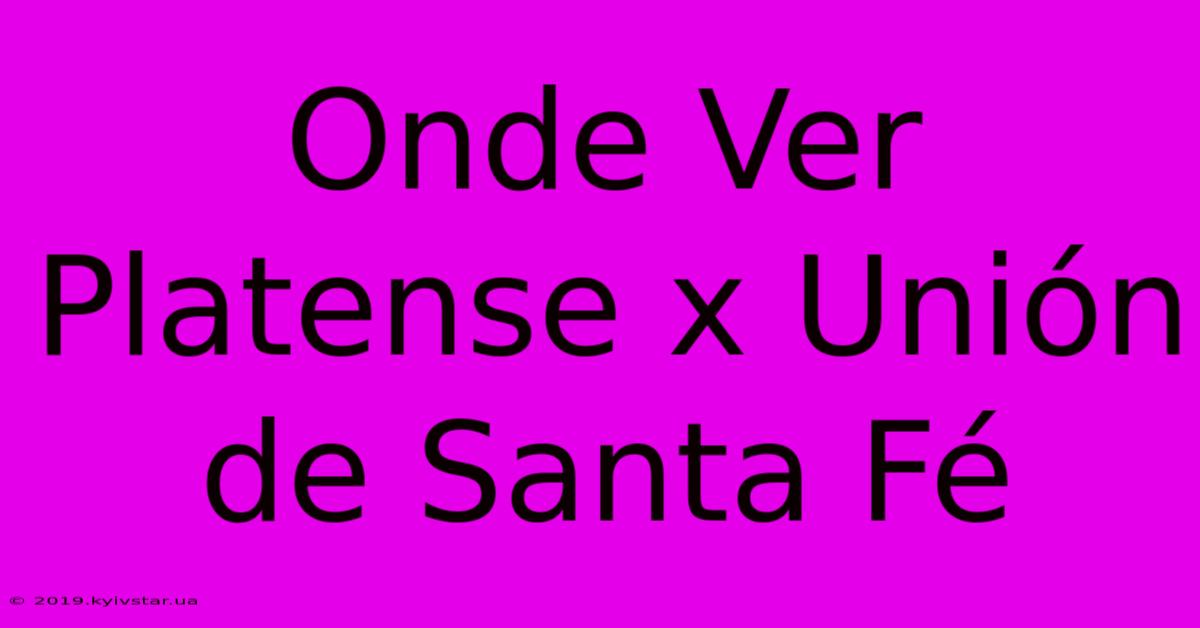 Onde Ver Platense X Unión De Santa Fé