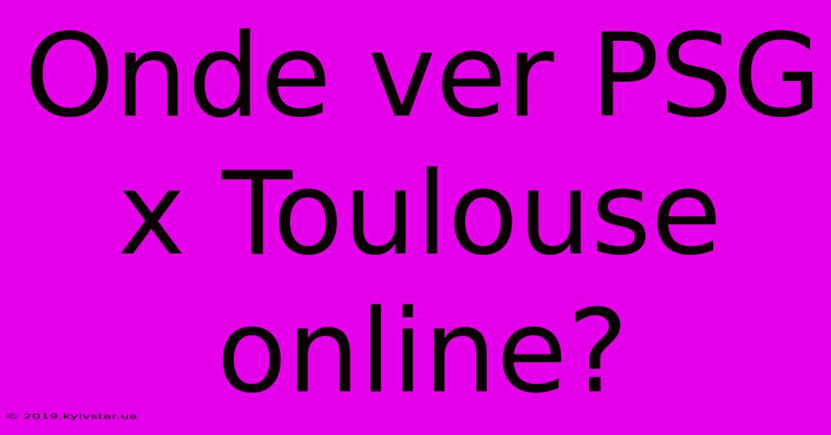 Onde Ver PSG X Toulouse Online?