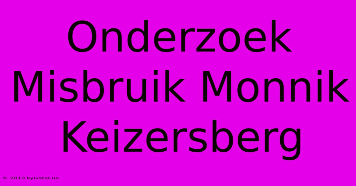 Onderzoek Misbruik Monnik Keizersberg