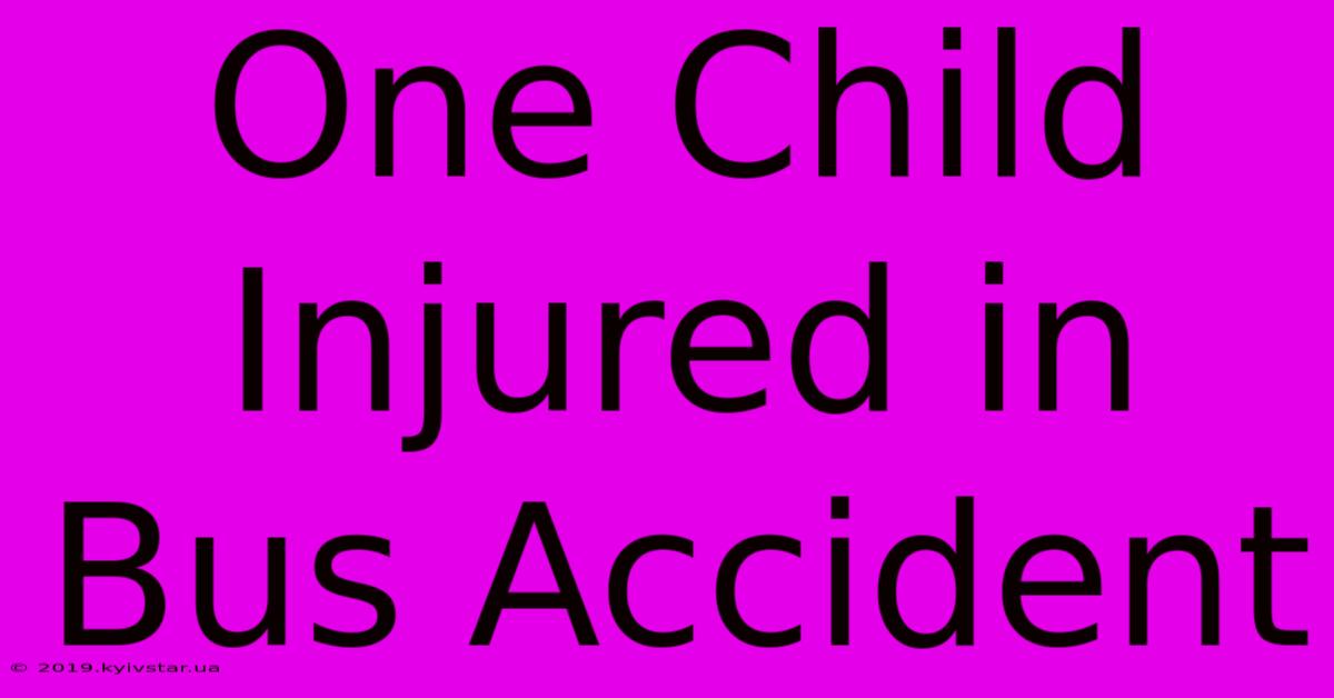 One Child Injured In Bus Accident