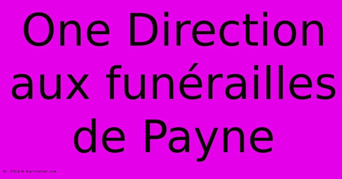 One Direction Aux Funérailles De Payne