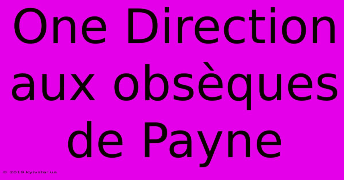 One Direction Aux Obsèques De Payne