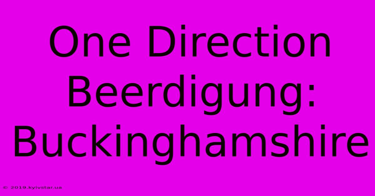 One Direction Beerdigung: Buckinghamshire