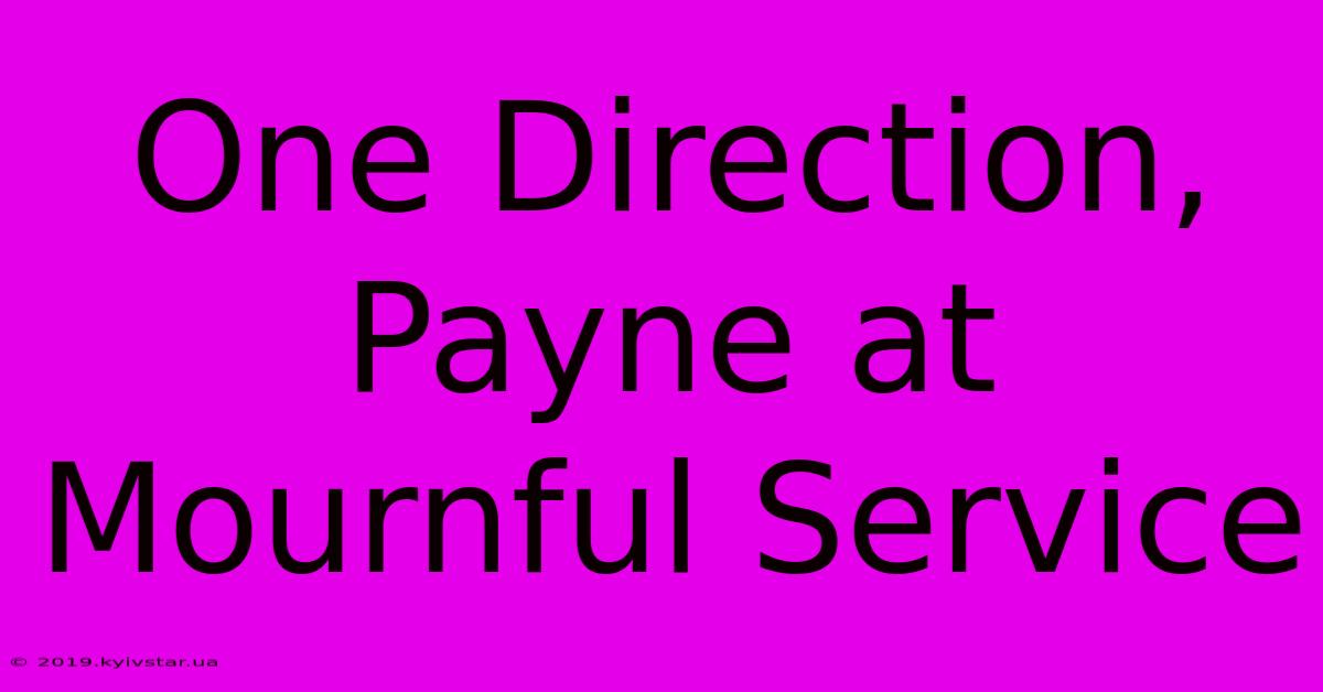 One Direction, Payne At Mournful Service