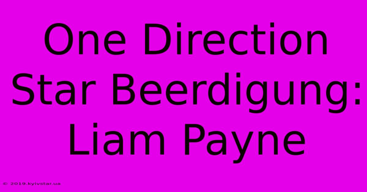 One Direction Star Beerdigung: Liam Payne