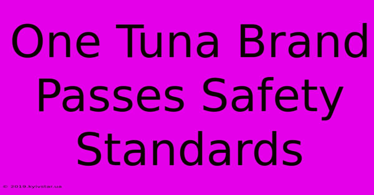 One Tuna Brand Passes Safety Standards