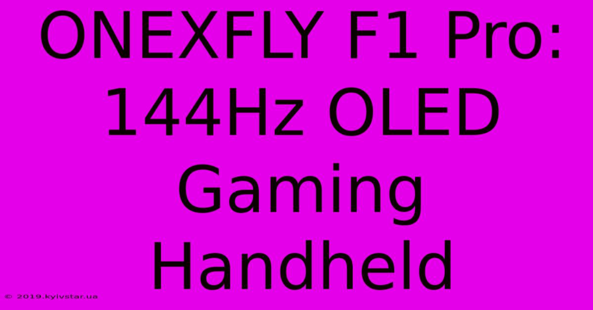 ONEXFLY F1 Pro: 144Hz OLED Gaming Handheld