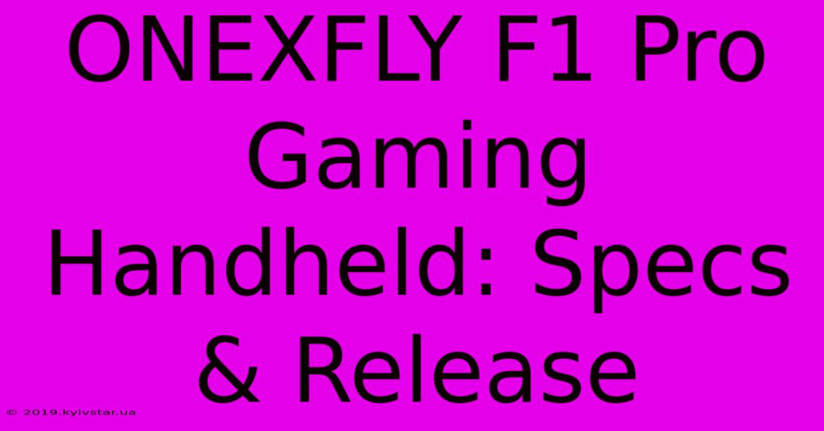 ONEXFLY F1 Pro Gaming Handheld: Specs & Release 