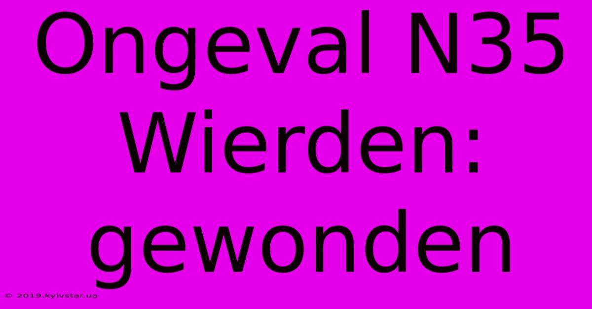 Ongeval N35 Wierden: Gewonden