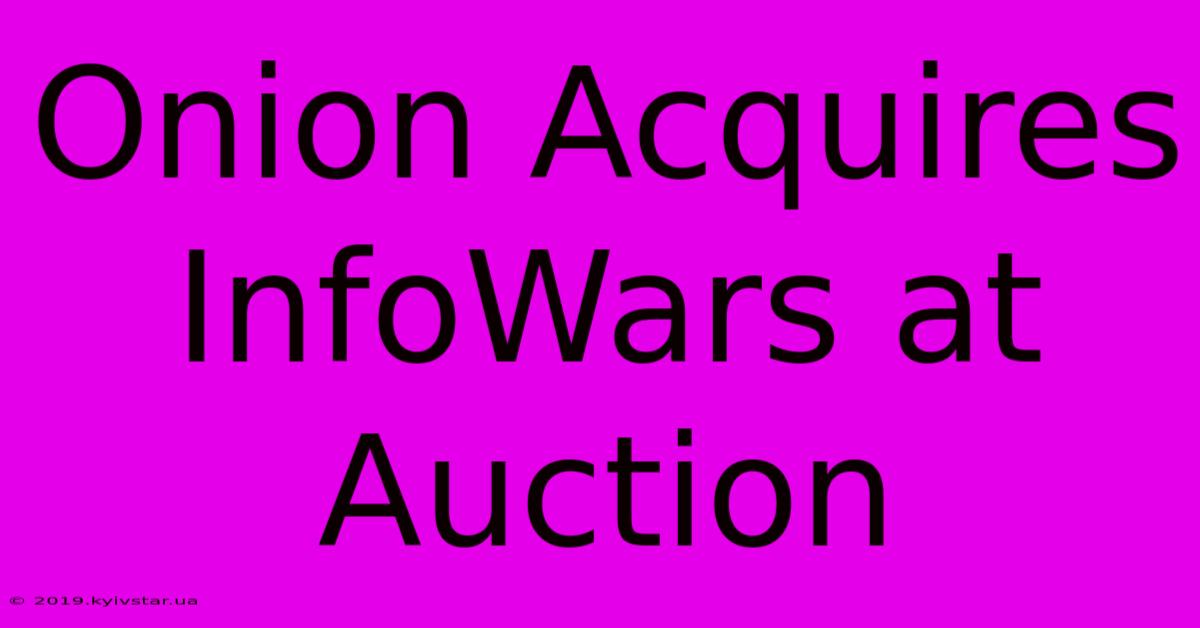 Onion Acquires InfoWars At Auction 