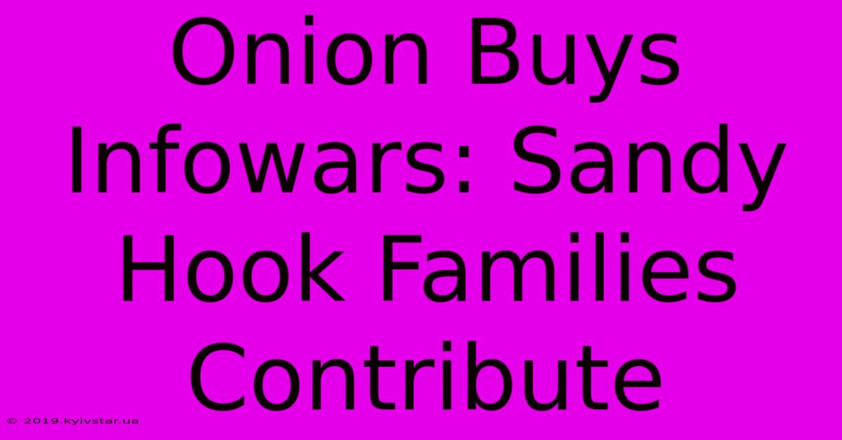 Onion Buys Infowars: Sandy Hook Families Contribute