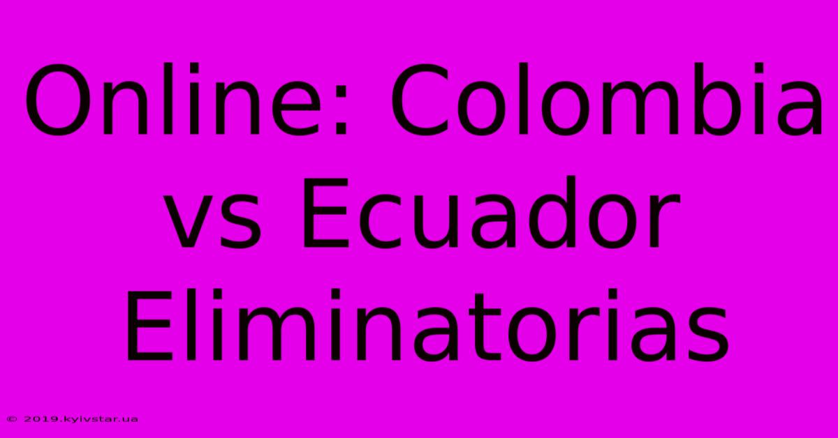 Online: Colombia Vs Ecuador Eliminatorias