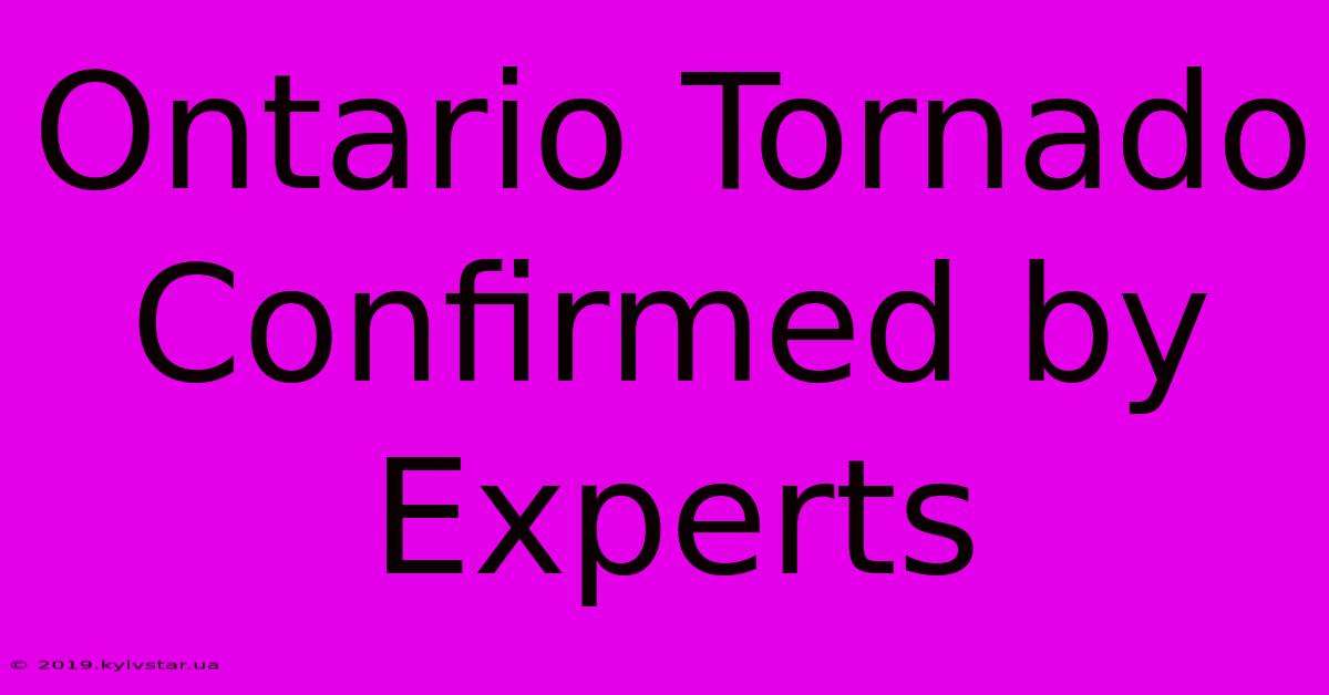 Ontario Tornado Confirmed By Experts