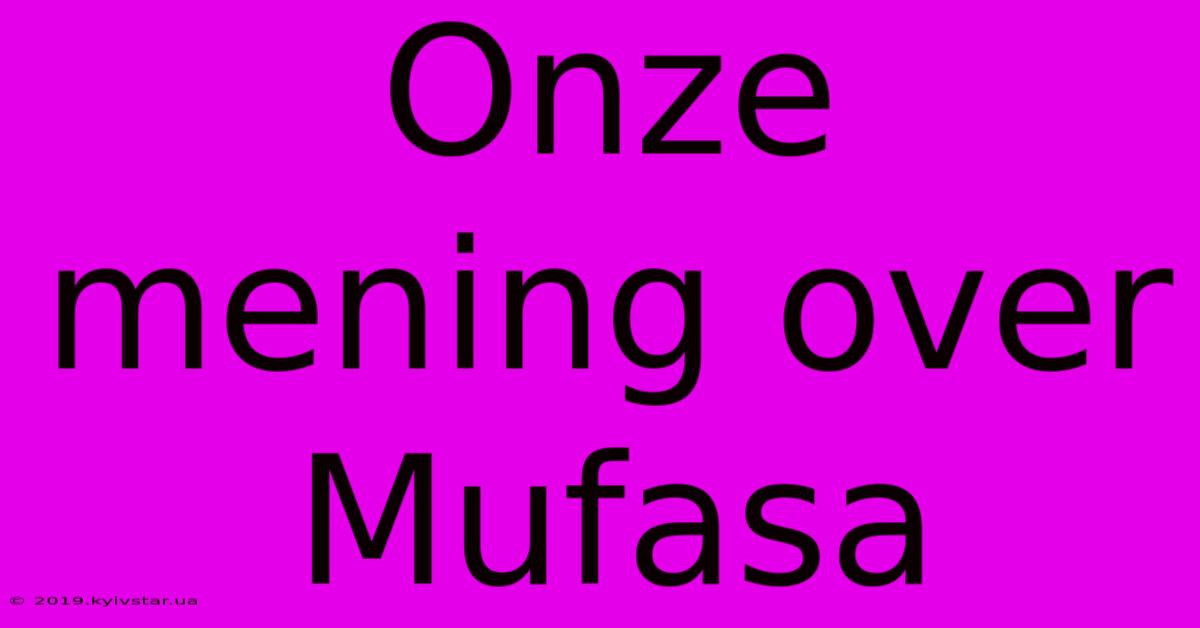 Onze Mening Over Mufasa