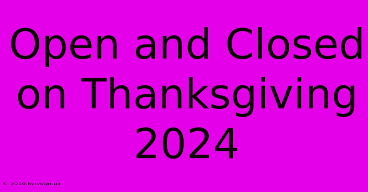 Open And Closed On Thanksgiving 2024