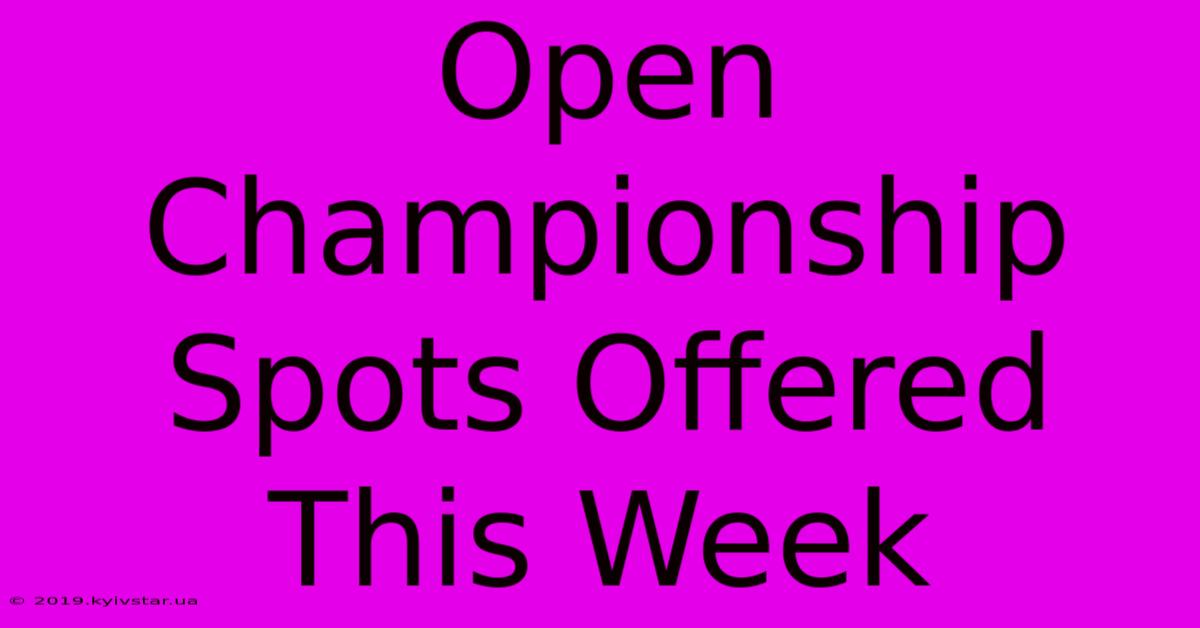 Open Championship Spots Offered This Week