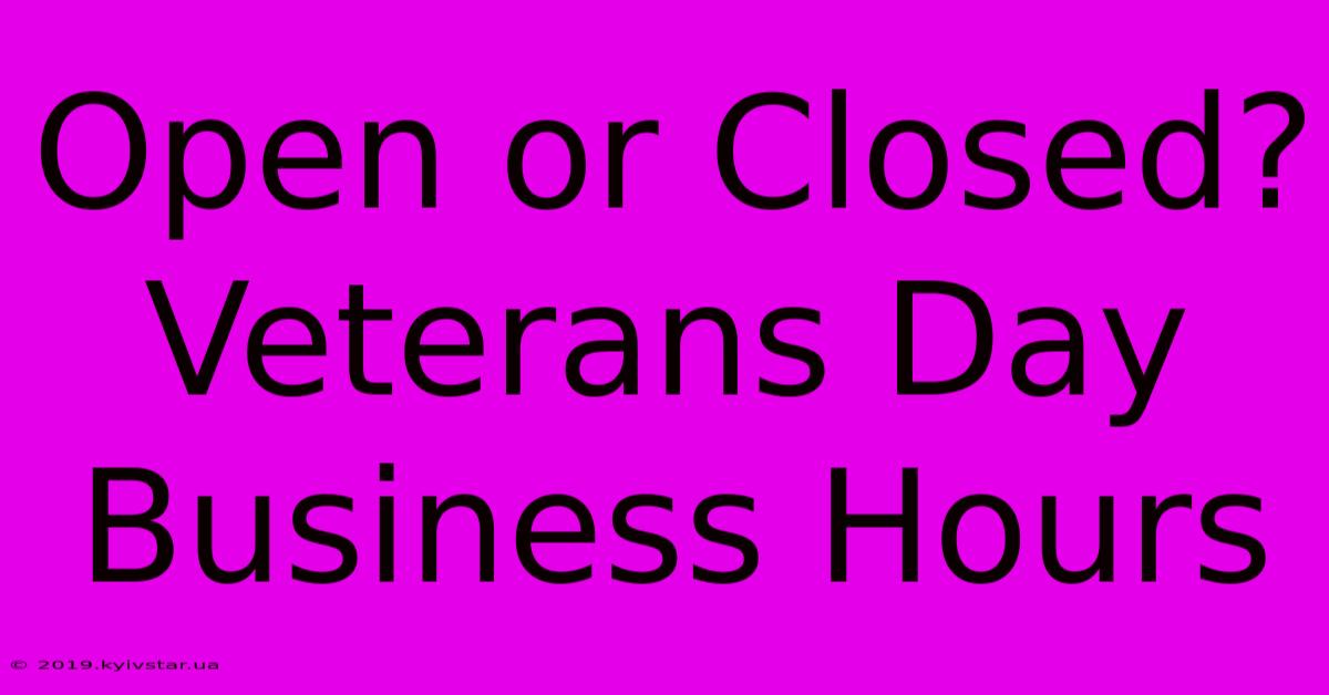 Open Or Closed? Veterans Day Business Hours