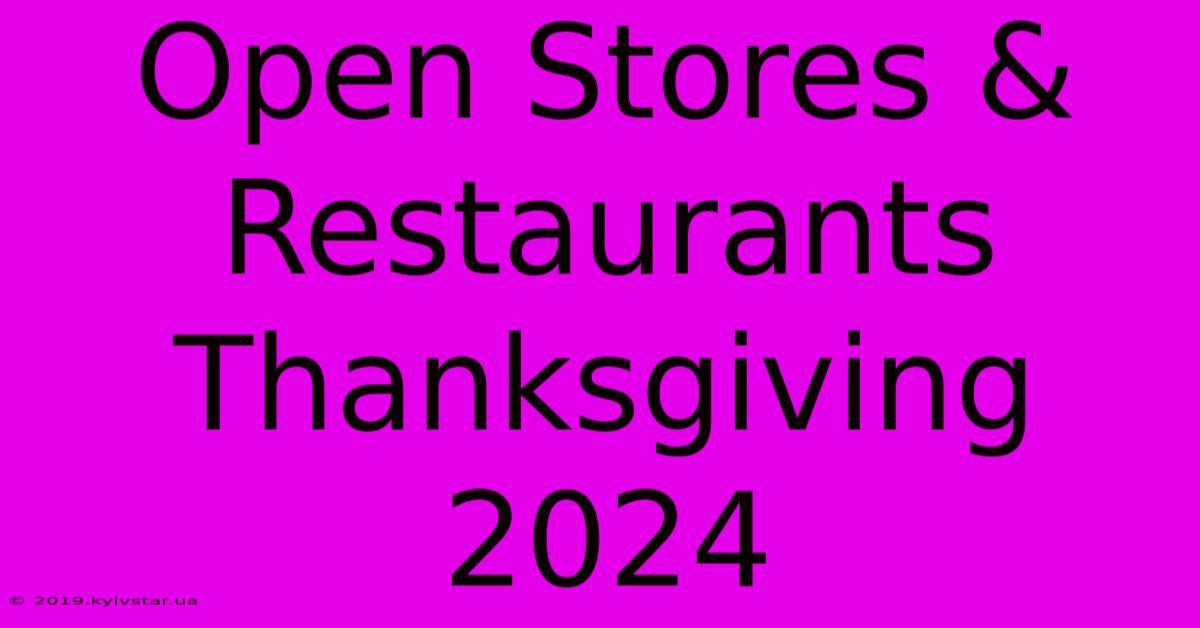 Open Stores & Restaurants Thanksgiving 2024