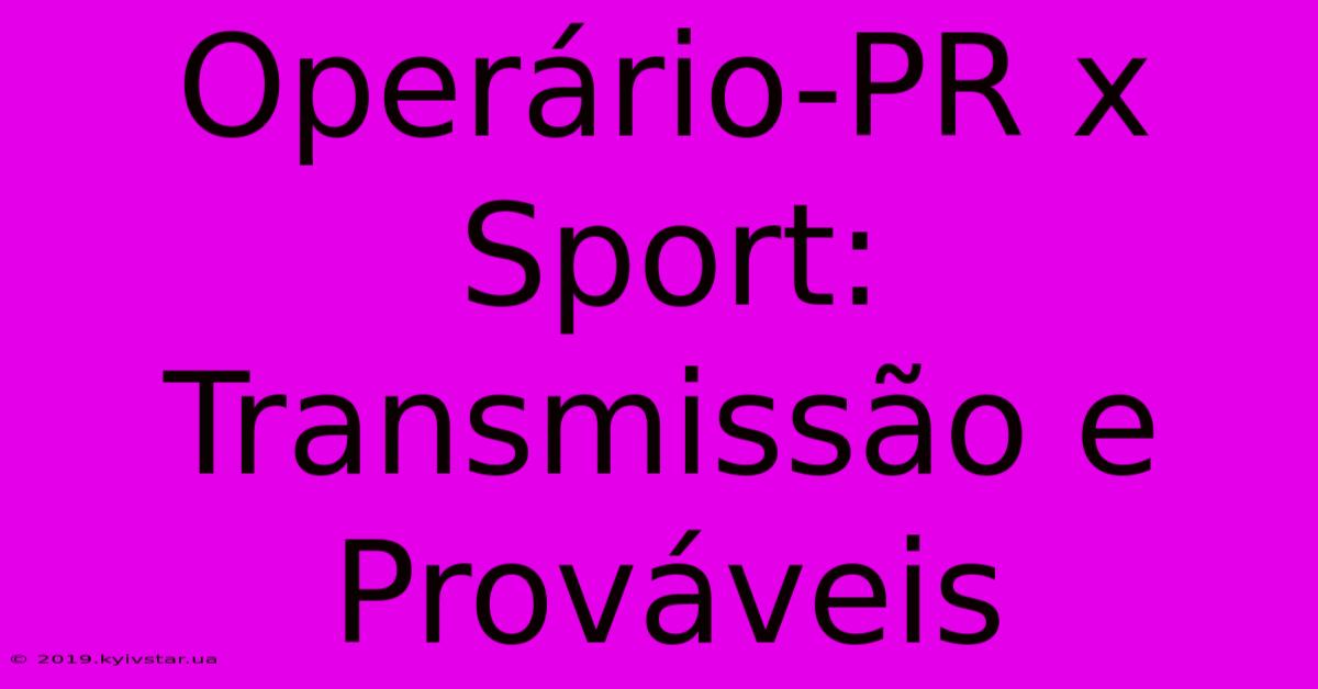 Operário-PR X Sport: Transmissão E Prováveis 