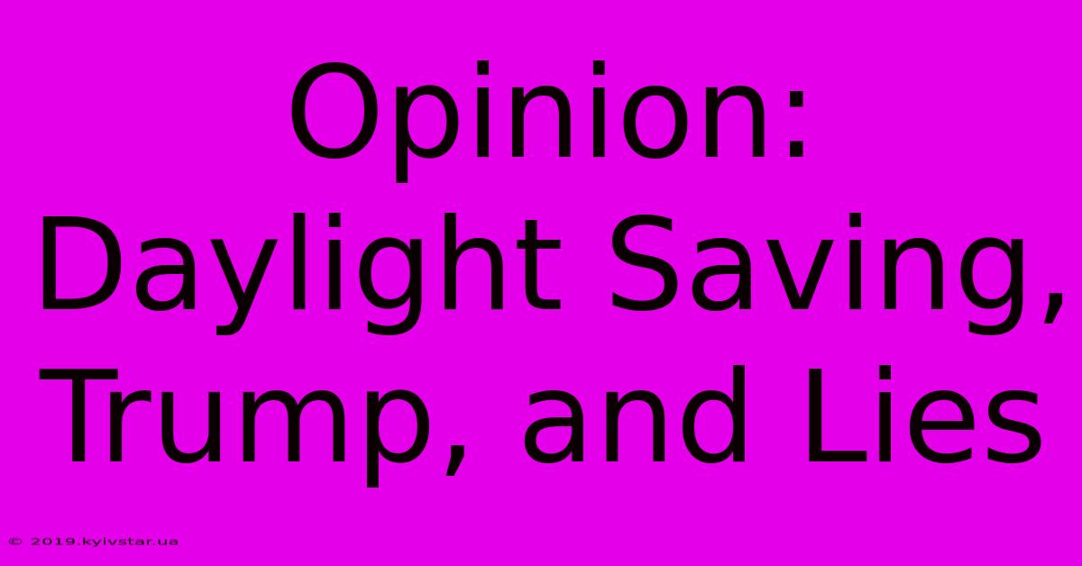 Opinion: Daylight Saving, Trump, And Lies