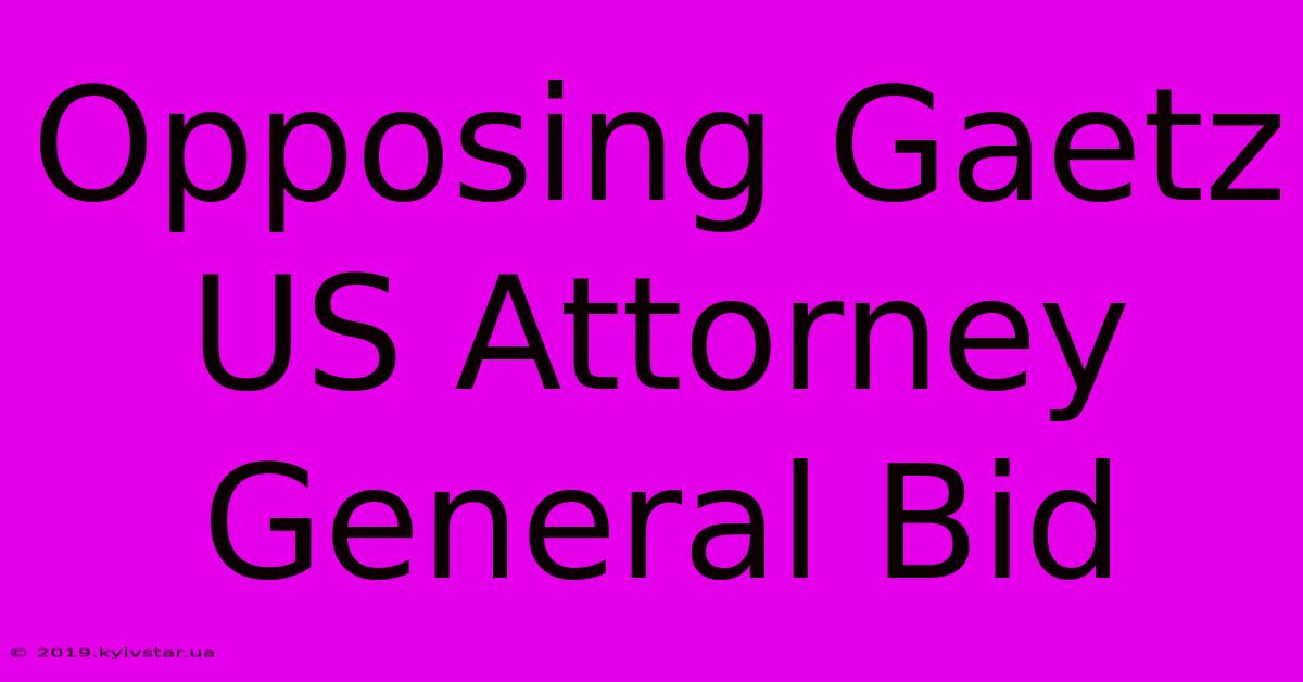 Opposing Gaetz US Attorney General Bid