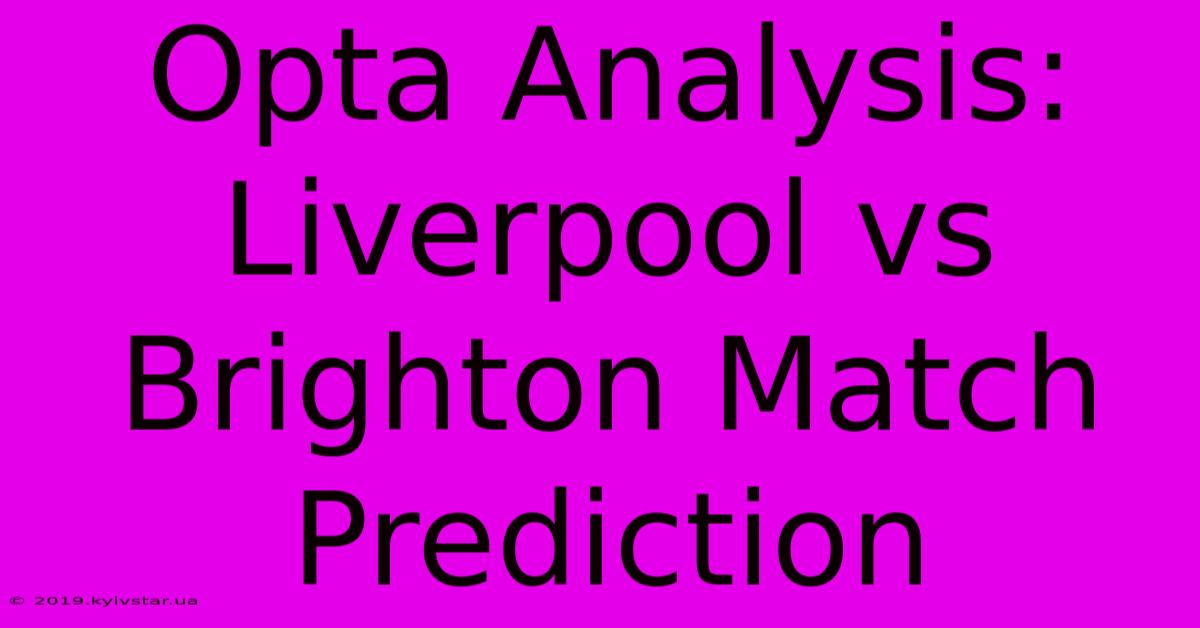 Opta Analysis: Liverpool Vs Brighton Match Prediction