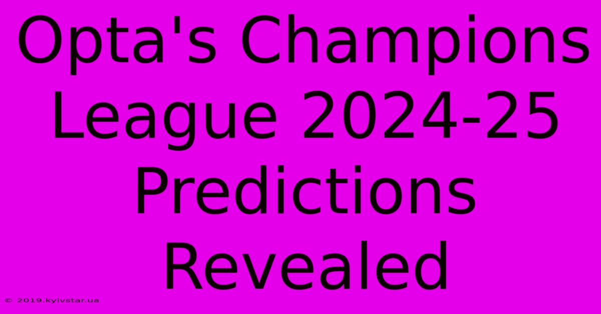 Opta's Champions League 2024-25 Predictions Revealed 