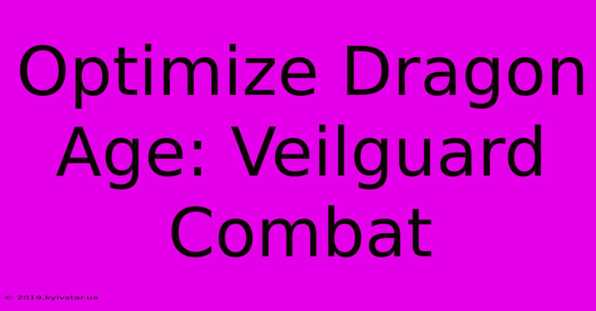 Optimize Dragon Age: Veilguard Combat