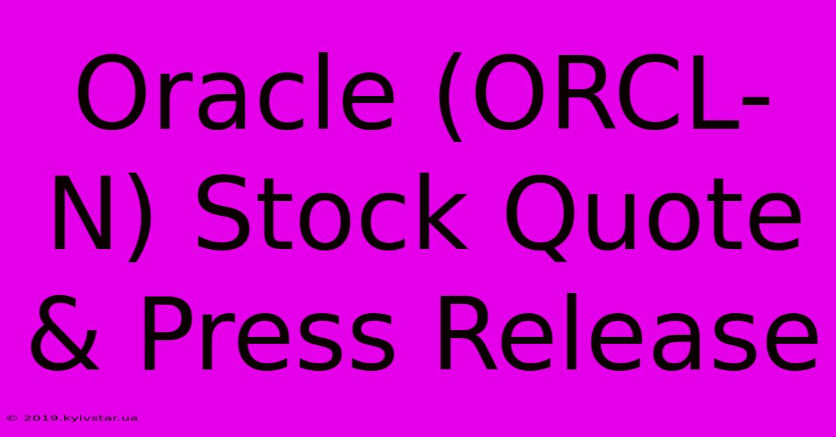 Oracle (ORCL-N) Stock Quote & Press Release