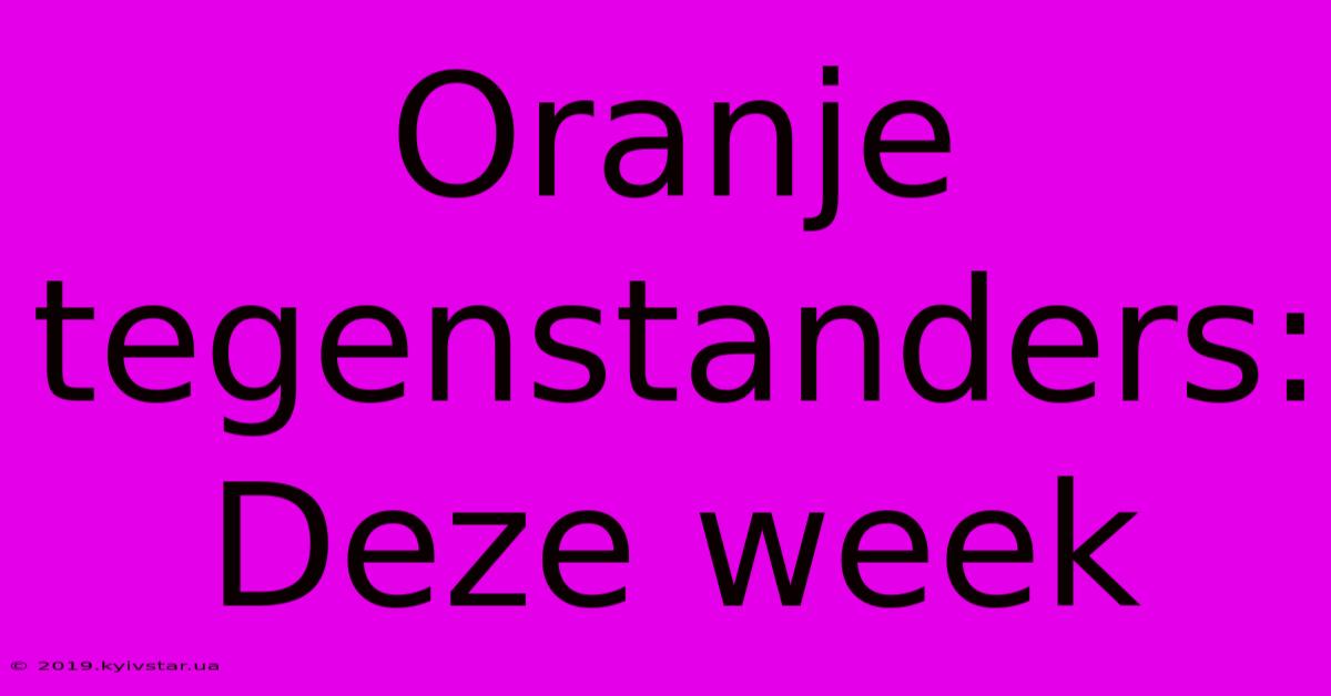 Oranje Tegenstanders: Deze Week