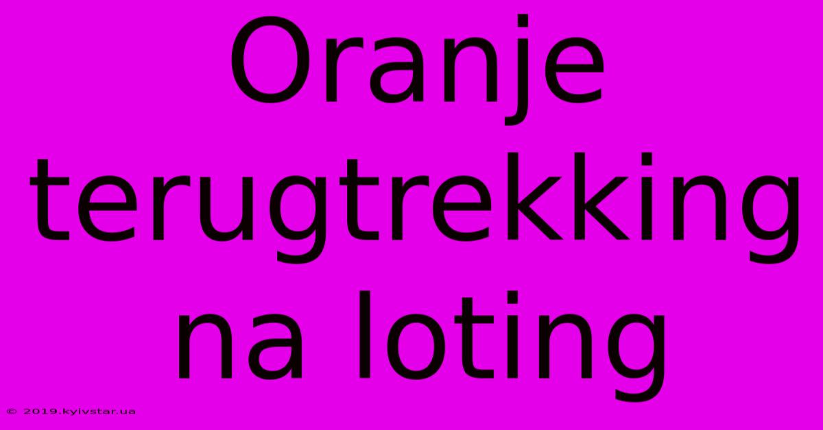 Oranje Terugtrekking Na Loting