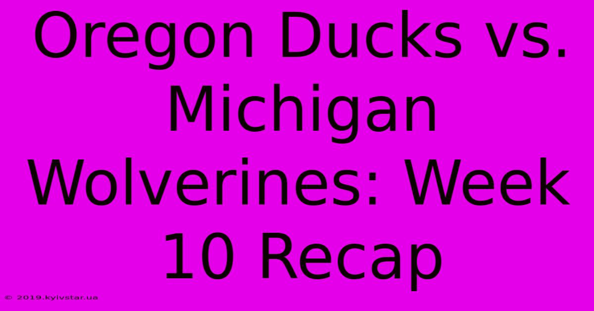 Oregon Ducks Vs. Michigan Wolverines: Week 10 Recap