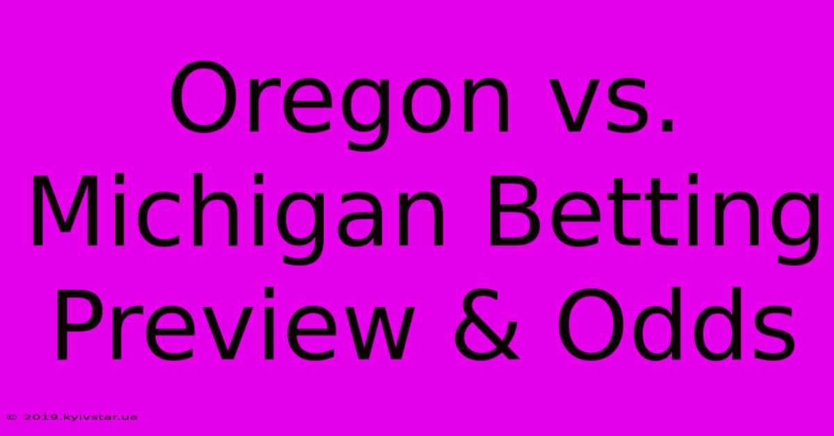 Oregon Vs. Michigan Betting Preview & Odds