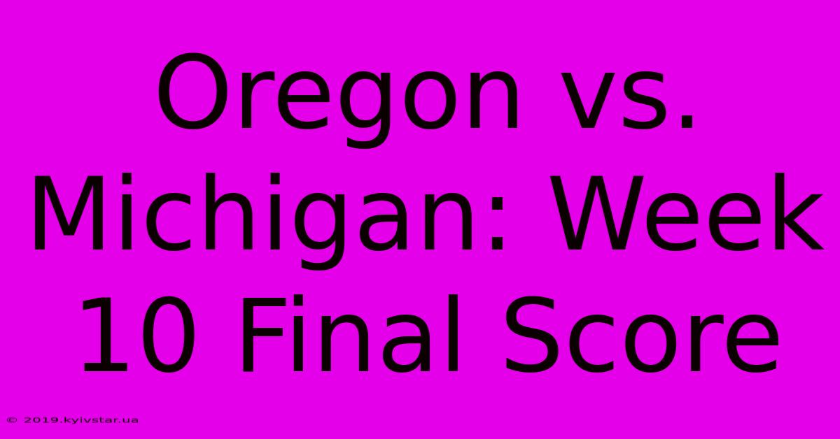 Oregon Vs. Michigan: Week 10 Final Score