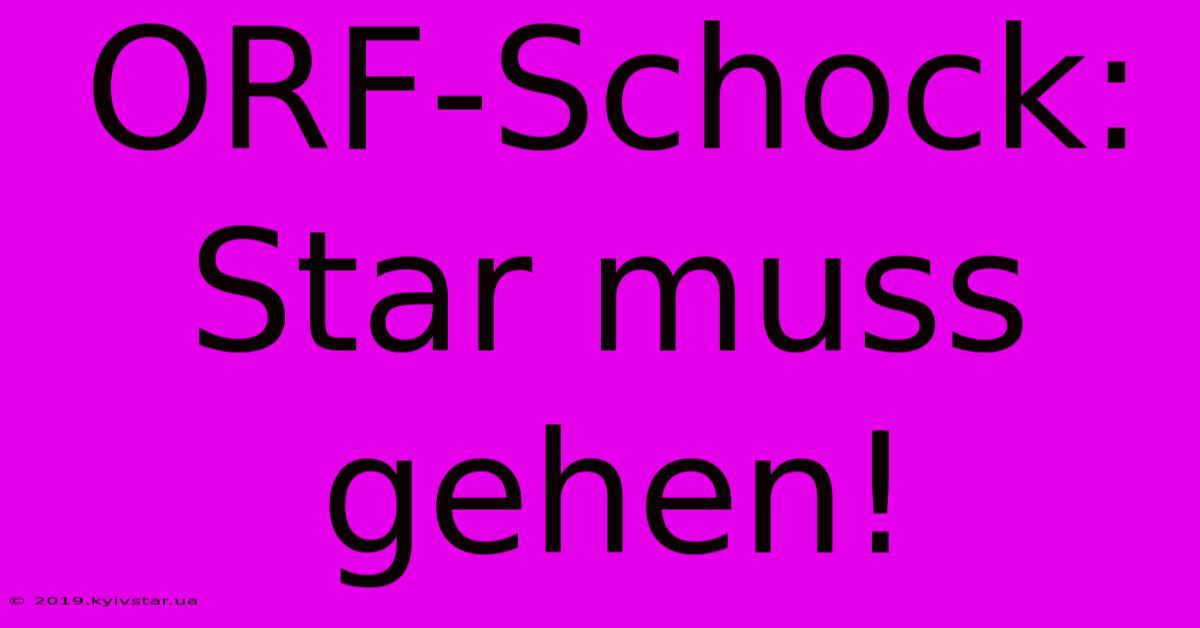 ORF-Schock: Star Muss Gehen!