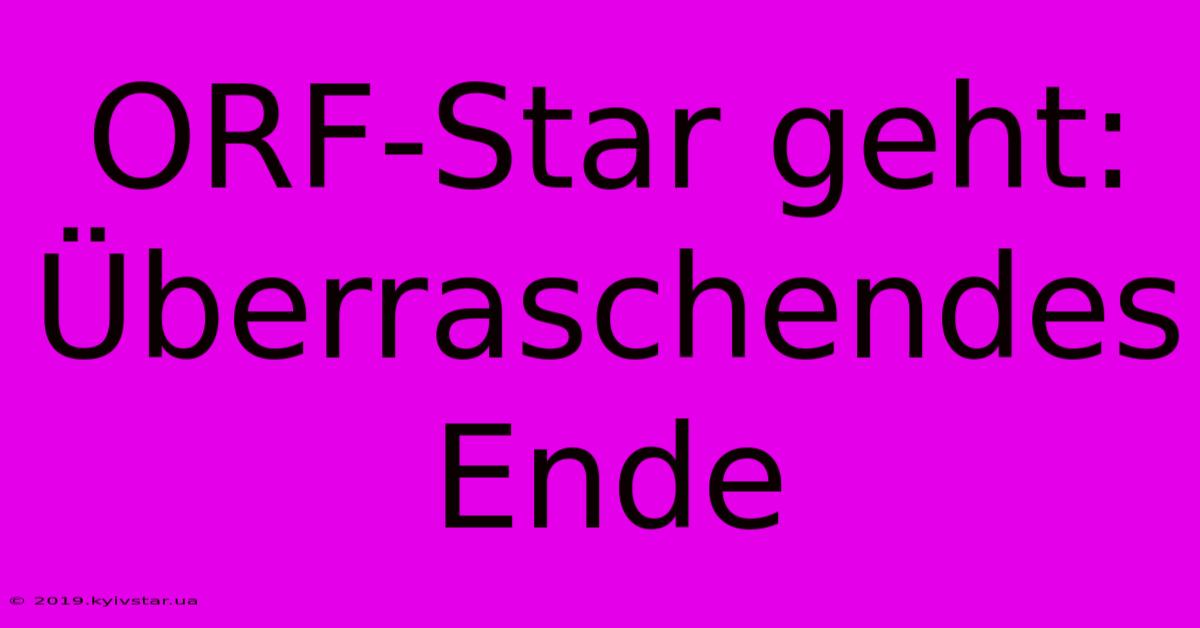 ORF-Star Geht: Überraschendes Ende