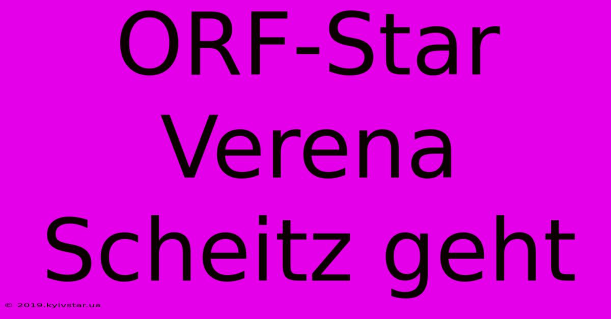 ORF-Star Verena Scheitz Geht