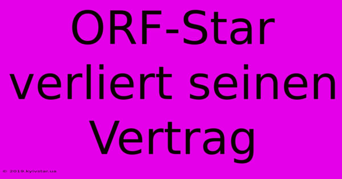 ORF-Star Verliert Seinen Vertrag