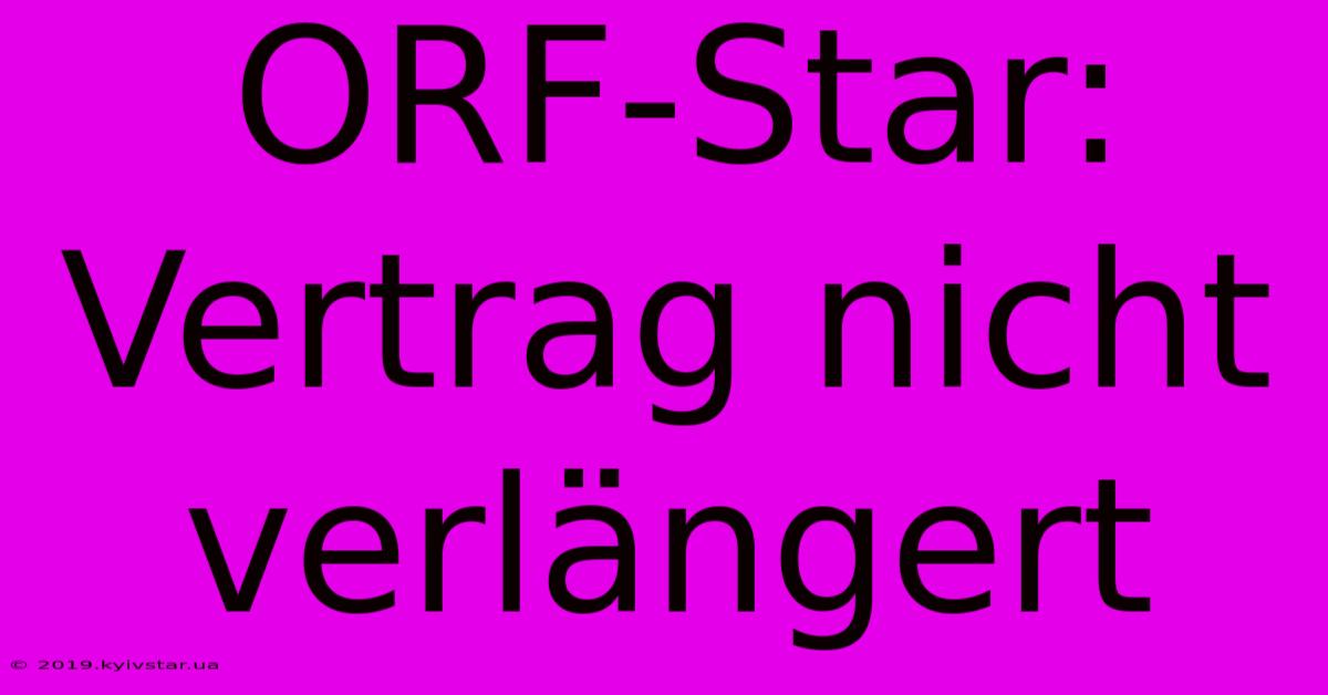 ORF-Star: Vertrag Nicht Verlängert