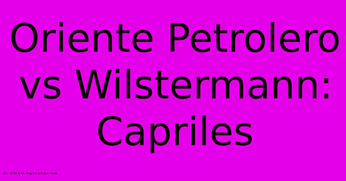 Oriente Petrolero Vs Wilstermann: Capriles